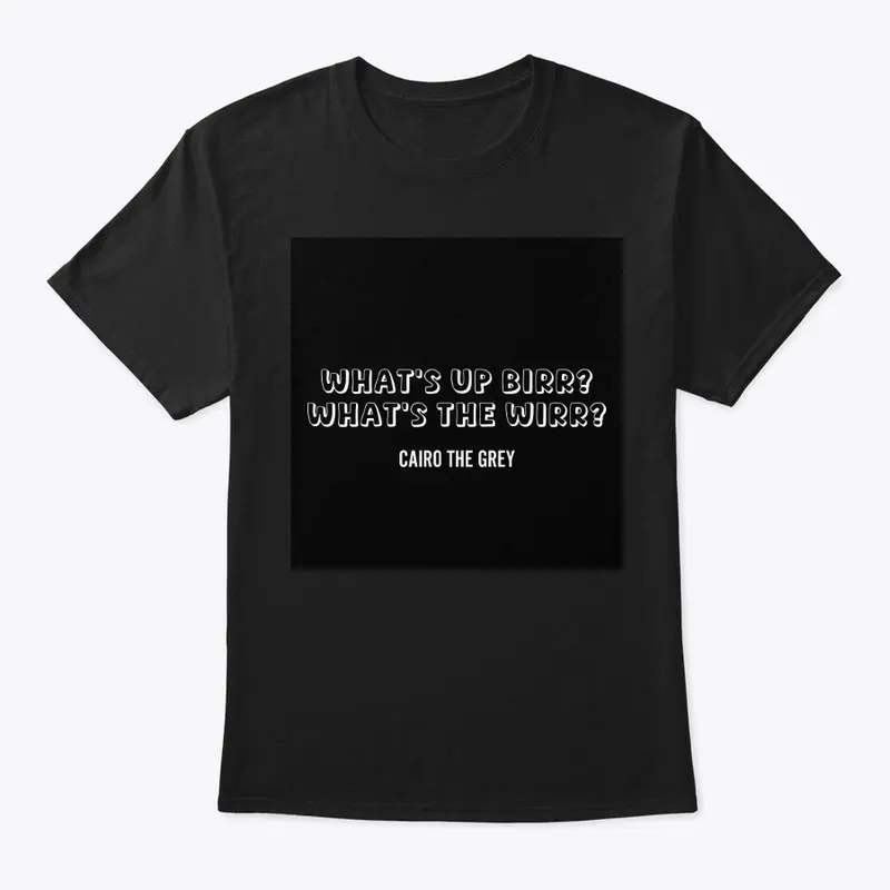 What's up Birr? What's the Wirr? t-shirt